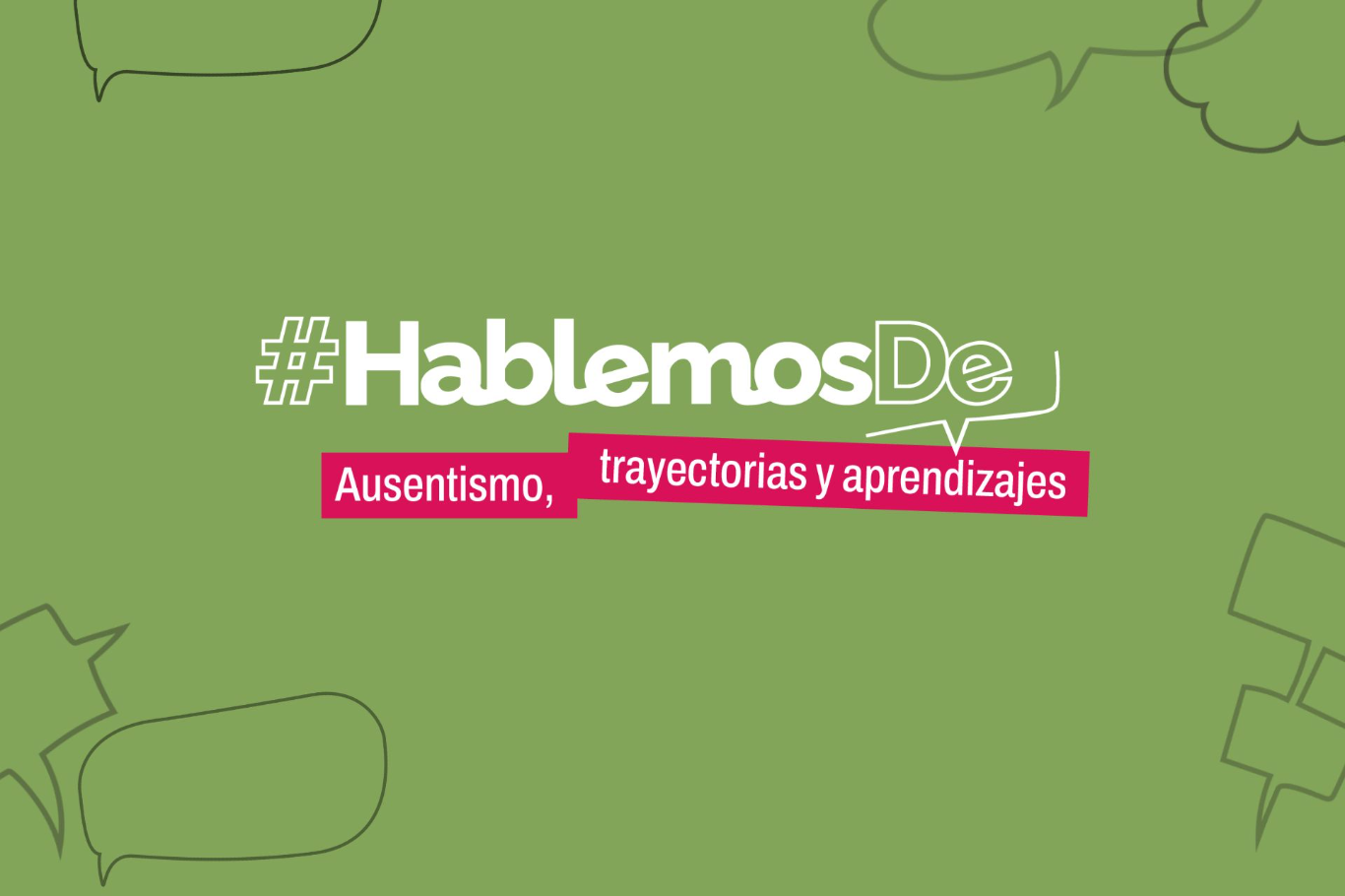 Ausentismo, trayectorias y aprendizajes es el nuevo eje que incorpora #HablemosDe para fortalecer las trayectorias educativas